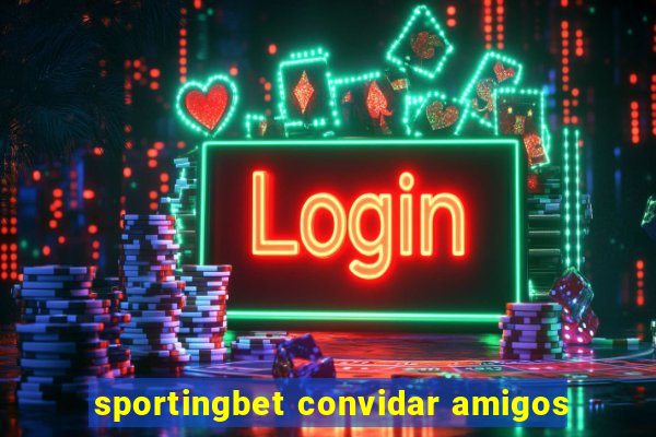 sportingbet convidar amigos